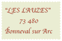 “LES LAUZES” 
        73 480 Bonneval sur Arc